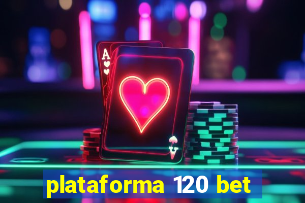 plataforma 120 bet